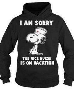 Snoopy I Am Sorry The Nice nurse is on vacation Hoodie