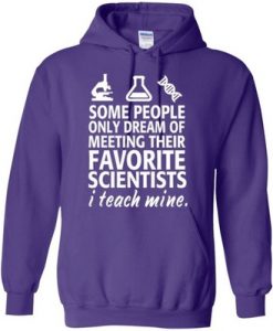 Some People only Dream of Meeting their Favorite Scientists Hoodie