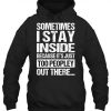 Sometimes I Stay Inside Quote Hoodie