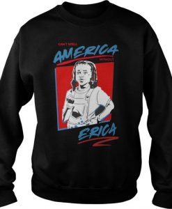 Stranger Things can’t spell America Without Erica Sweatshirt