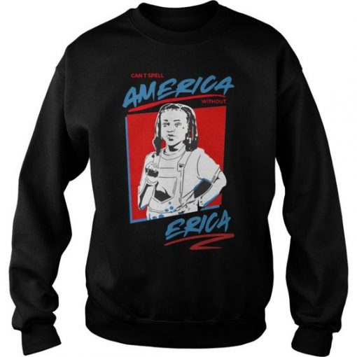 Stranger Things can’t spell America Without Erica Sweatshirt