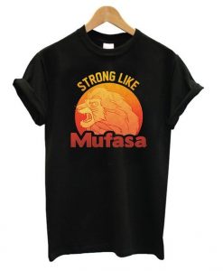 Strong Like Mufasa T-shirt