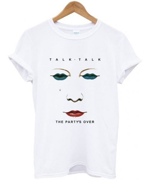 Talk Talk The Party's Over T Shirt