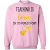 Teaching Is Love In It's Purest Form Sweatshirt
