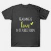 Teaching Is Love In It's Purest Form T-Shirt