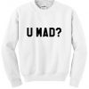 U Mad Font Sweatshirt