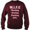 WIFE washing ironing fucking etc Sweatshirt