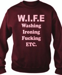 WIFE washing ironing fucking etc Sweatshirt