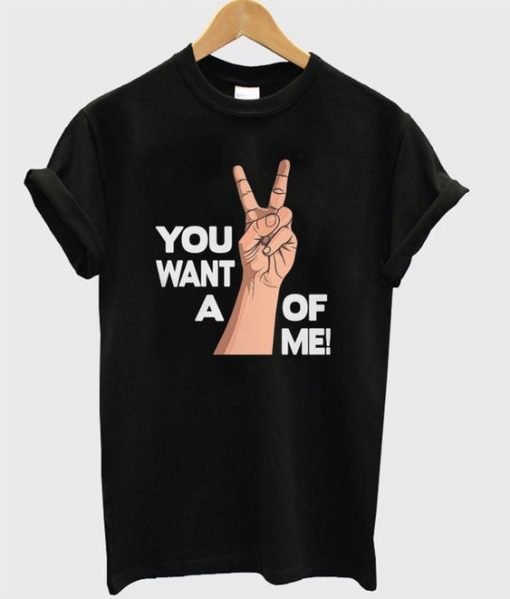 You Want a V Of Me T ShirtYou Want a V Of Me T Shirt