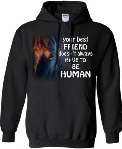 Your Best Friend Doesn't Alway Have To Be Human Hoodie