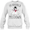 i'm having a Meltdown Sweatshirt