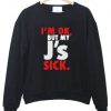 I’m Ok But My J's Sick Crewneck Sweatshirt