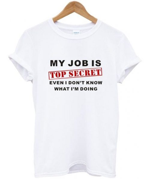 my job is top secret t-shirt