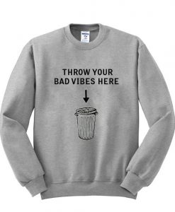 Throw Your Bad Vibes Here Quote sweatshirt