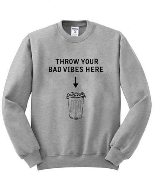 Throw Your Bad Vibes Here Quote sweatshirt