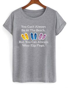 you can’t always be at the beach t-shirtyou can’t always be at the beach t-shirt