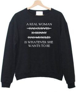 A Real Woman Is Whatever She wants Sweatshirt