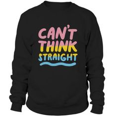 Cant Think Straight Sweatshirt