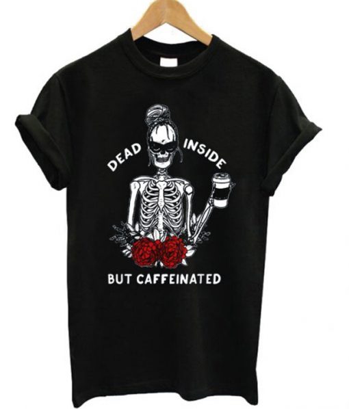 Dead Inside But Caffeinated Graphic T-shirt