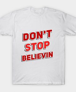 Don’t Stop Believin T-Shirt
