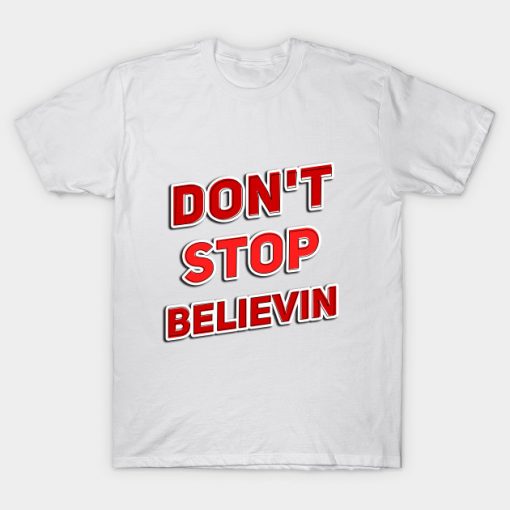 Don’t Stop Believin T-Shirt