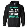 Funny Way To Say Netflix Hoodie