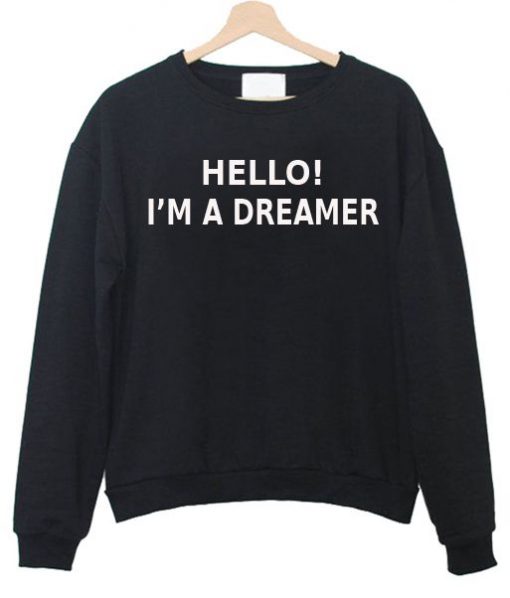Hello I’m a Dreamer Sweatshirt