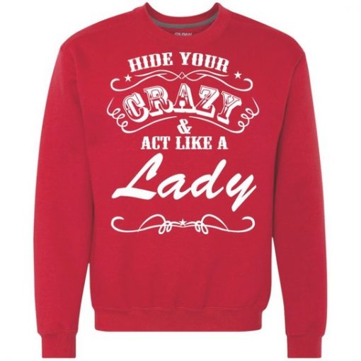 Hide Your Crazy And Act Like A Lady Sweatshirt
