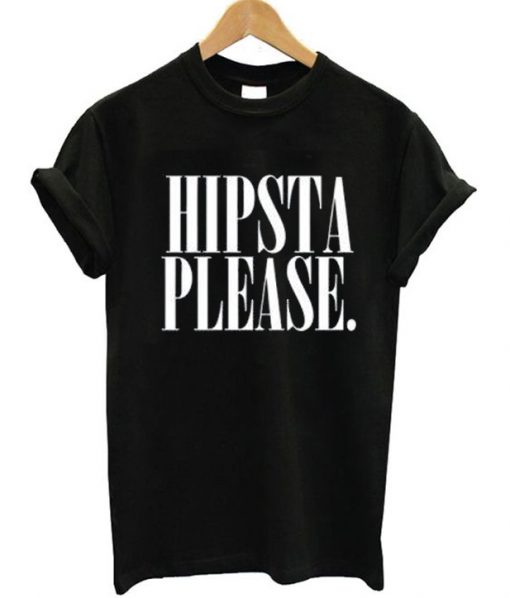 Hipsta Please T-Shirt