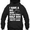 I Have A Big Ass So Even When Quote Hoodie