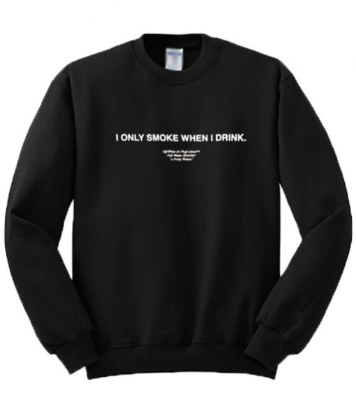 I Only Smoke When I Drink Sweatshirt