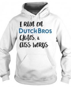 I Run On Dutch Bros Chaos And Cuss Words Hoodie
