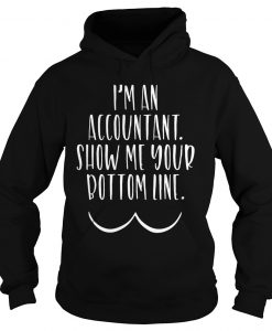 I'm An Accountant Show Me Bottom Line Hoodie