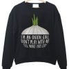I'm An Onion Girl Don't Play With Me Sweatshirt