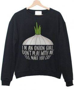 I'm An Onion Girl Don't Play With Me Sweatshirt