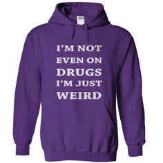 I'm Not Even On Drugs Quote Hoodie