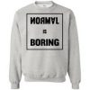 Normal Is Boring Sweatshirt