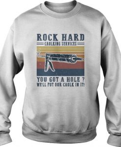 Rock Hard Caulking services Sweatshirt