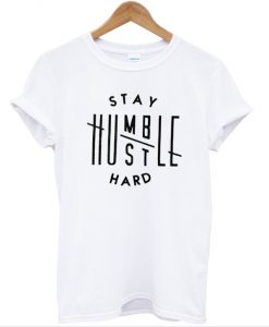 Stay Humble Hustle Hard T-Shirt