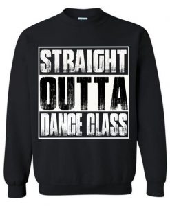 Straight Outta Dance Class Sweatshirt