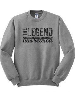 The Legend Has Retired Crewneck Sweatshirt