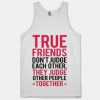 True Friends Don't Judge Each Other Tanktop