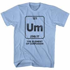 Um The Element of Confusion t shirt