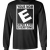 Your Mom rated E for Everyone Sweatshirt