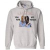 You Are My Person Friendship hoodieYou Are My Person Friendship hoodie
