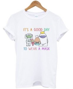 it's a good day to wear a mask t-shirt