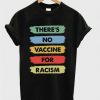 there's no vaccine for racism t-shirt