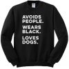 Avoids People Wears Black Loves Dogs Quote Sweater