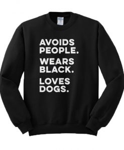 Avoids People Wears Black Loves Dogs Quote Sweater