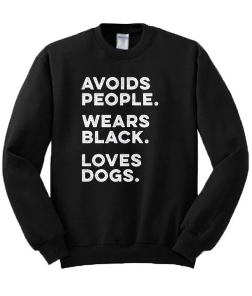 Avoids People Wears Black Loves Dogs Quote Sweater